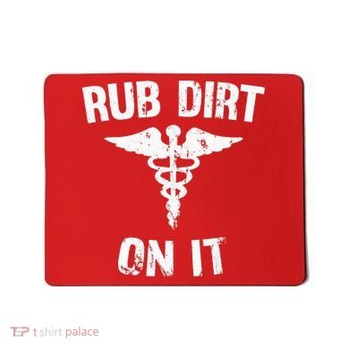 Rub Dirt On It Funny Medical Mousepad