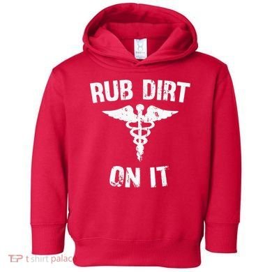 Rub Dirt On It Funny Medical Toddler Hoodie