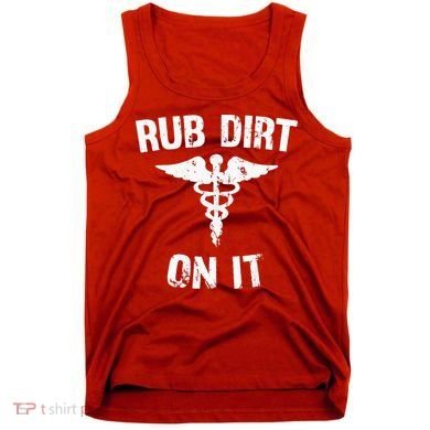 Rub Dirt On It Funny Medical Tank Top