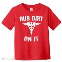 Rub Dirt On It Funny Medical Toddler T-Shirt thumb 0