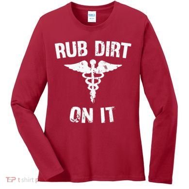 Rub Dirt On It Funny Medical Women's Long Sleeve Shirt