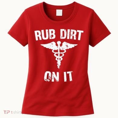 Rub Dirt On It Funny Medical Women's T-Shirt