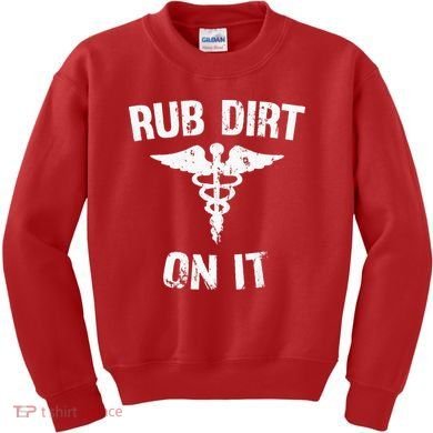 Rub Dirt On It Funny Medical Kids Sweatshirt