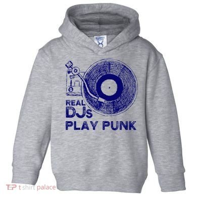 Real Djs Play Punk For Punk Dj Punk Toddler Hoodie