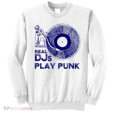 Real Djs Play Punk For Punk Dj Punk Sweatshirt