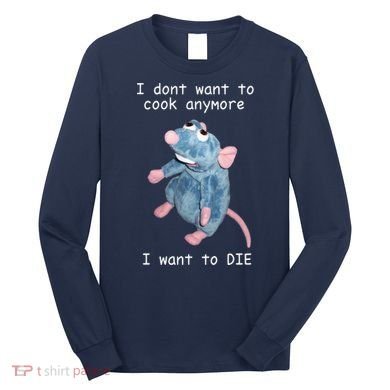 Remy DoesnT Want To Cook Anymore Long Sleeve Shirt