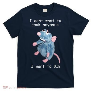 Remy DoesnT Want To Cook Anymore T-Shirt
