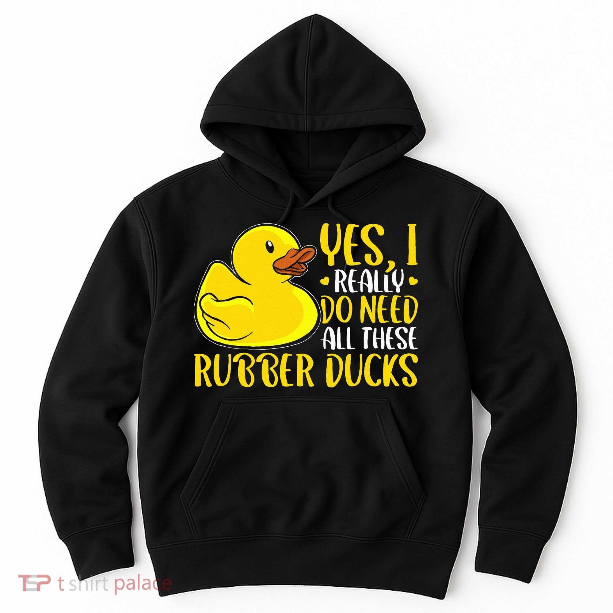 Rubber Duck Yes I Really Do Need All These Rubber Ducks Hoodie