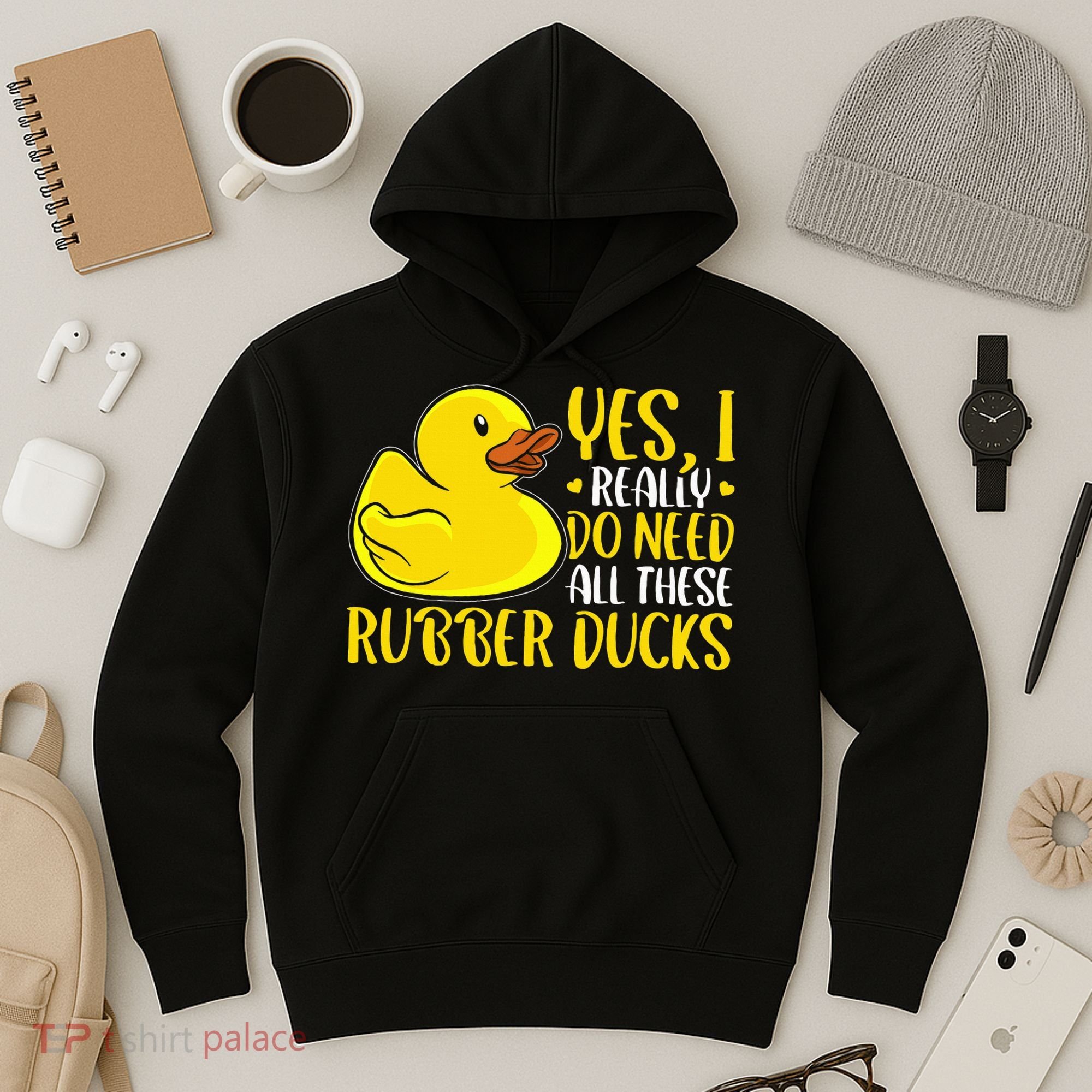Rubber Duck Yes I Really Do Need All These Rubber Ducks Hoodie