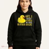 Rubber Duck Yes I Really Do Need All These Rubber Ducks Hoodie thumb 5