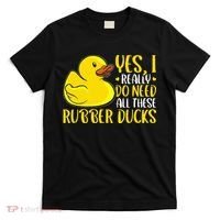 Rubber Duck Yes I Really Do Need All These Rubber Ducks T-Shirt thumb 0