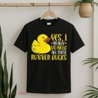 Rubber Duck Yes I Really Do Need All These Rubber Ducks T-Shirt thumb 2