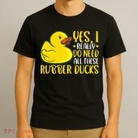 Rubber Duck Yes I Really Do Need All These Rubber Ducks T-Shirt thumb 3