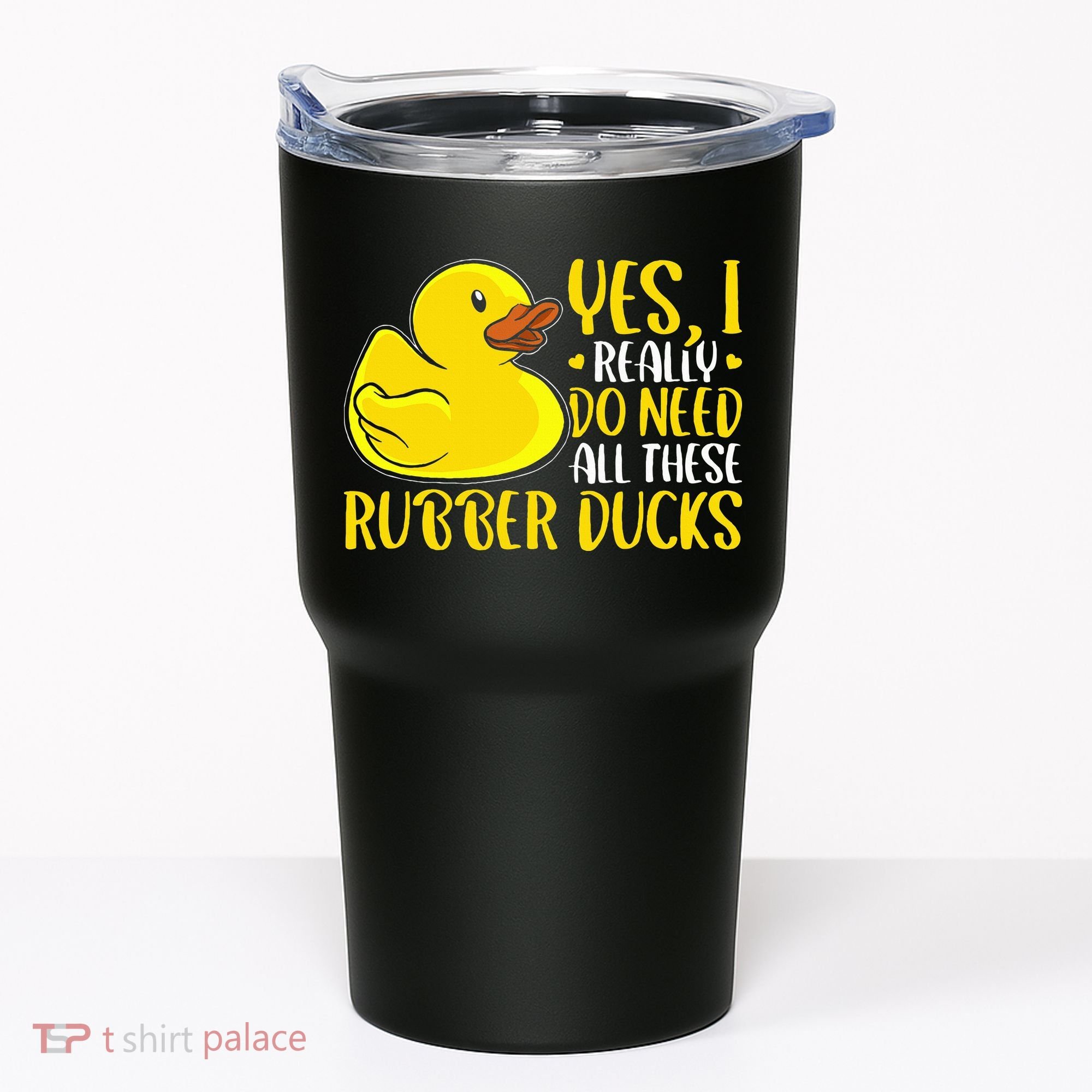 Rubber Duck Yes I Really Do Need All These Rubber Ducks Tumbler