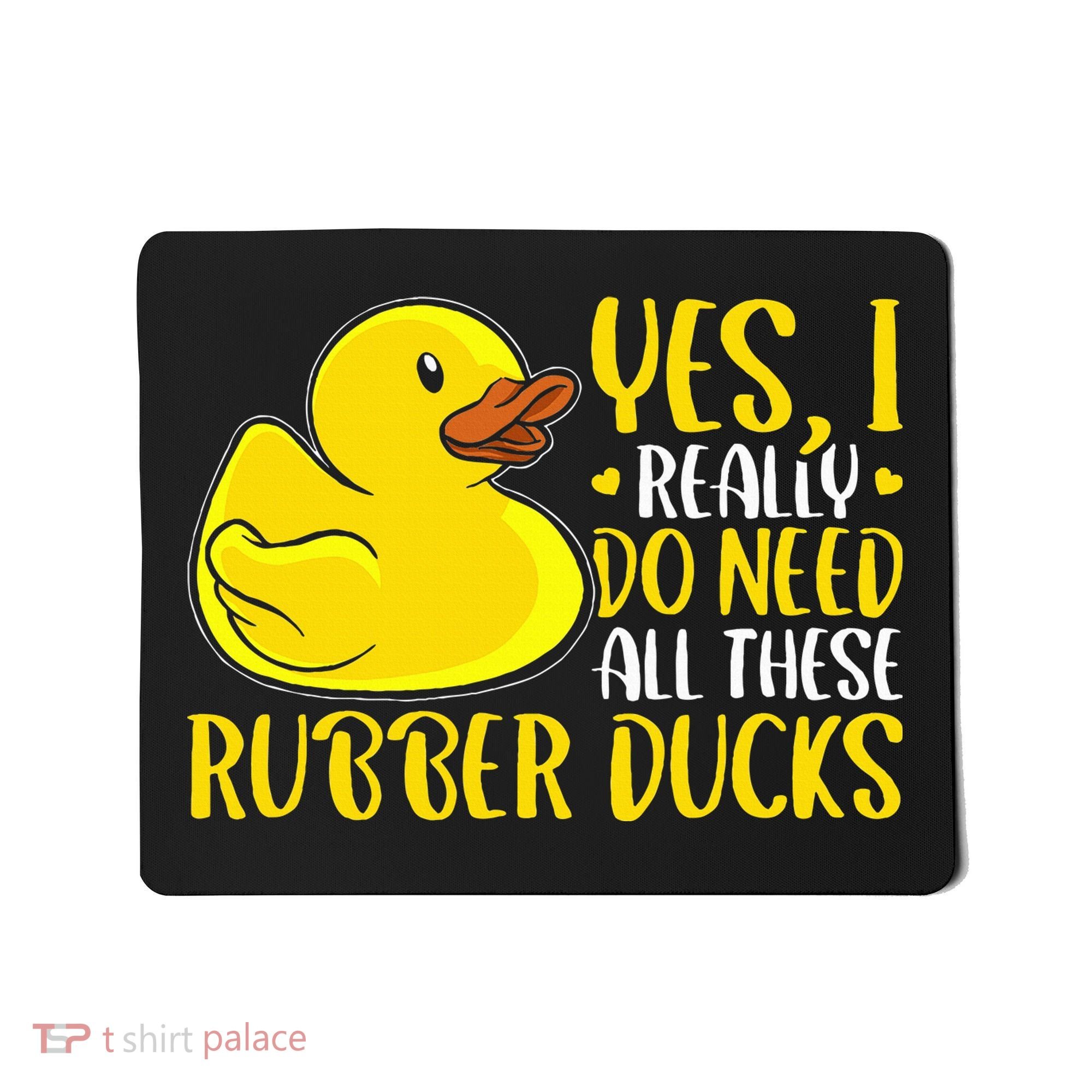 Rubber Duck Yes I Really Do Need All These Rubber Ducks Mousepad