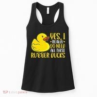 Rubber Duck Yes I Really Do Need All These Rubber Ducks Women's Tank Top thumb 0
