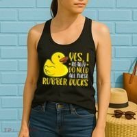 Rubber Duck Yes I Really Do Need All These Rubber Ducks Women's Tank Top thumb 2