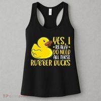 Rubber Duck Yes I Really Do Need All These Rubber Ducks Women's Tank Top thumb 3