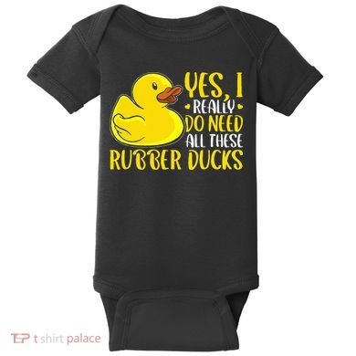 Rubber Duck Yes I Really Do Need All These Rubber Ducks Baby Bodysuit