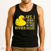 Rubber Duck Yes I Really Do Need All These Rubber Ducks Tank Top thumb 3