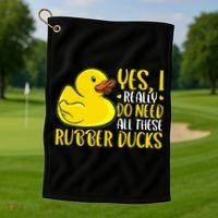 Rubber Duck Yes I Really Do Need All These Rubber Ducks Golf Towel thumb 1
