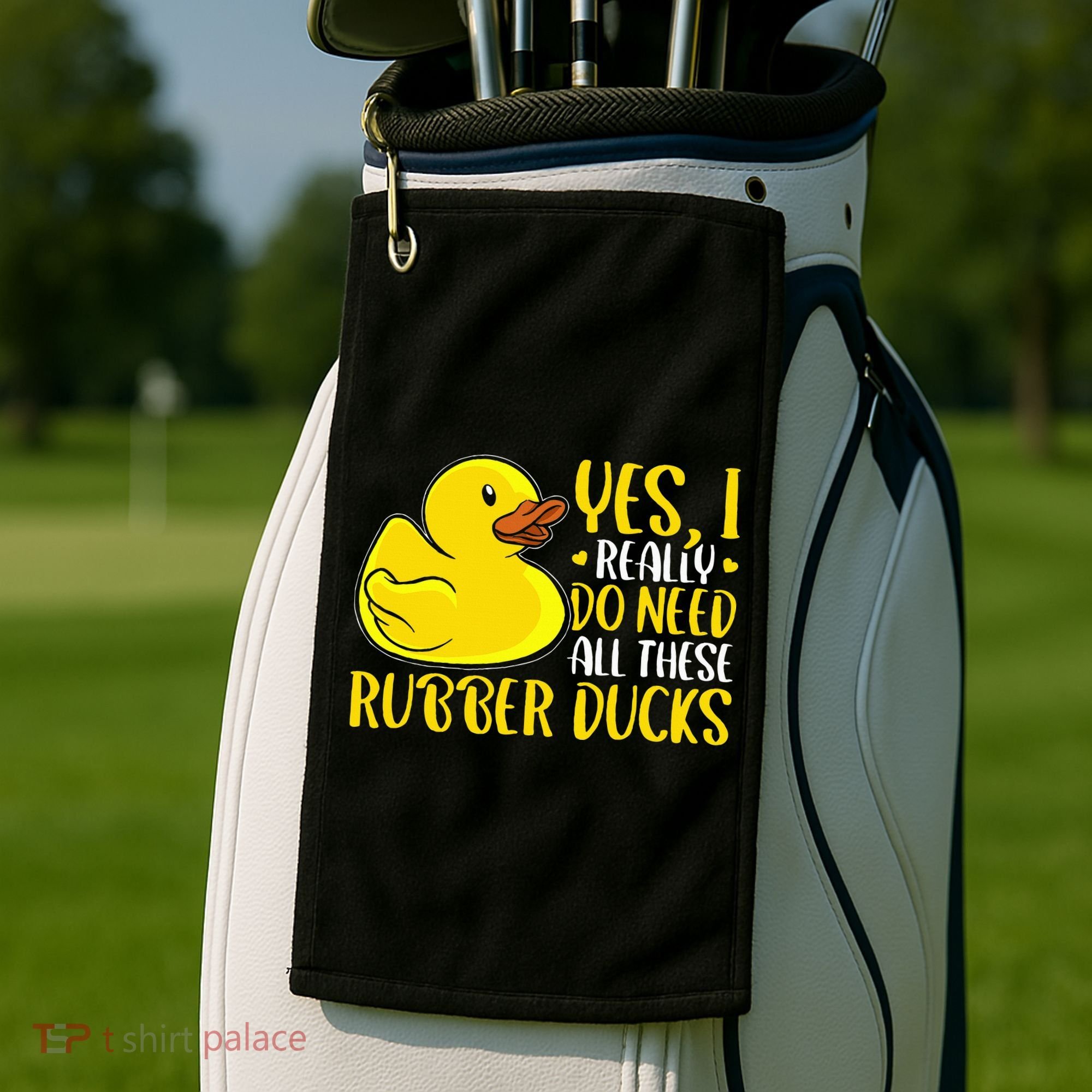 Rubber Duck Yes I Really Do Need All These Rubber Ducks Golf Towel