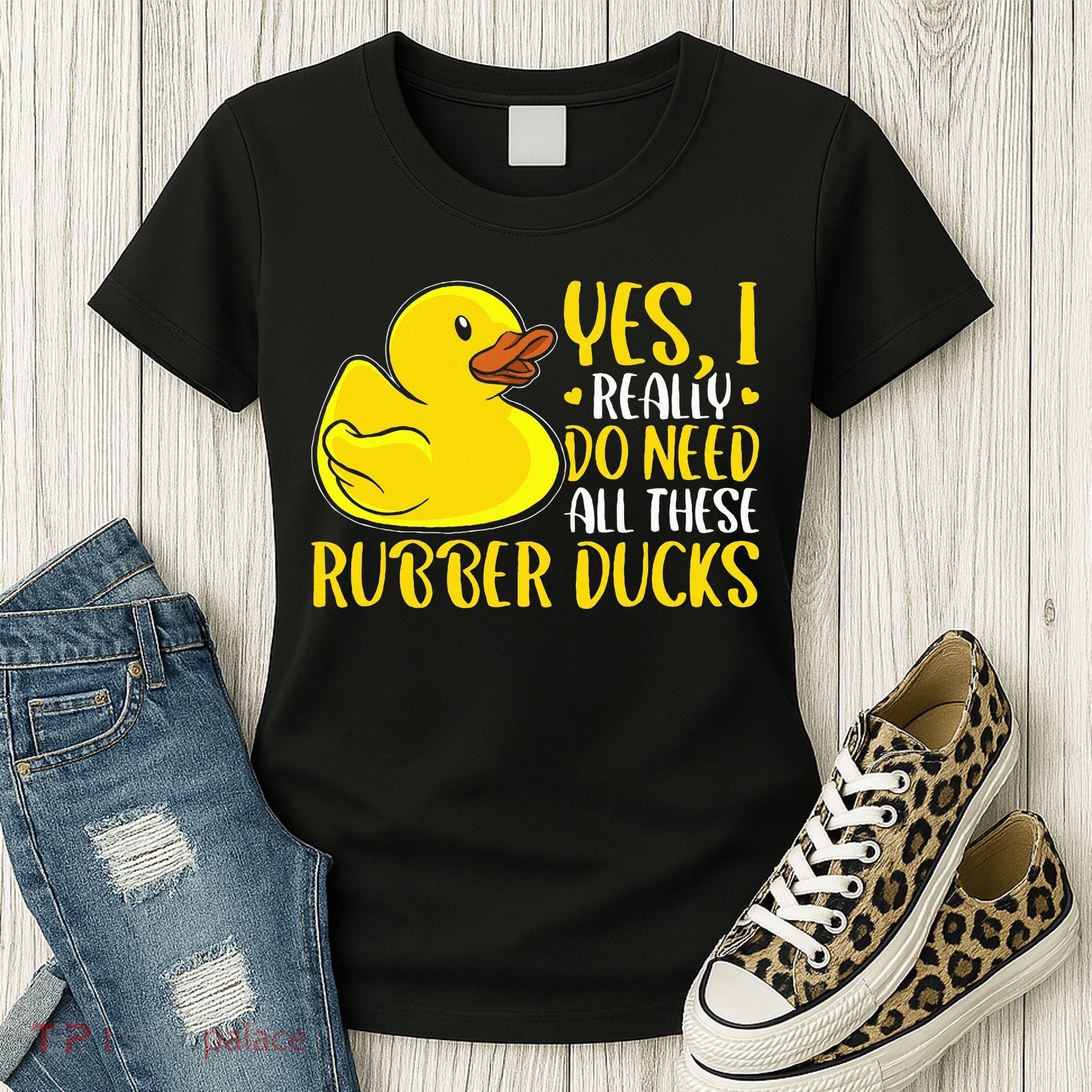 Rubber Duck Yes I Really Do Need All These Rubber Ducks Women's T-Shirt