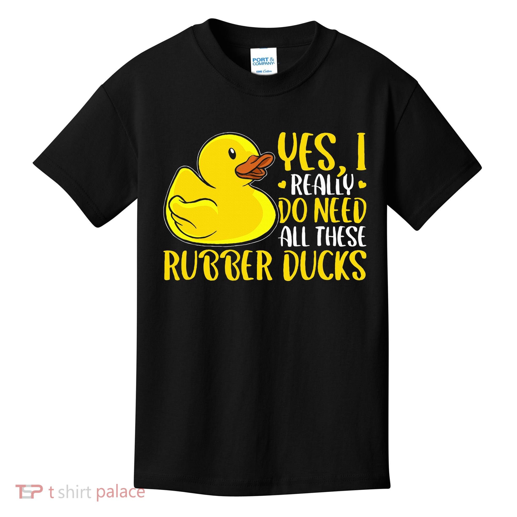 Rubber Duck Yes I Really Do Need All These Rubber Ducks Kids T-Shirt