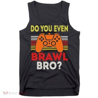 Retro Do You Even Brawl Bro Funny All Star Brawl Star Tank Top