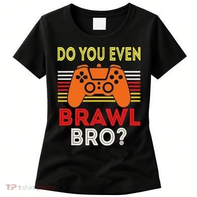 Retro Do You Even Brawl Bro Funny All Star Brawl Star Women's T-Shirt