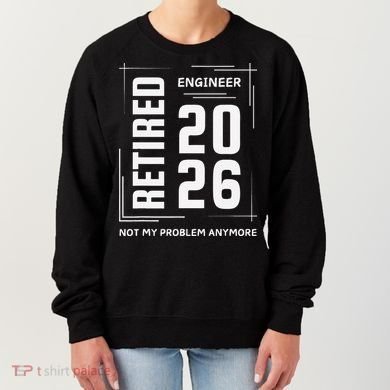 Retired Engineer 2026 Not My Problem Anymore Women's Sweatshirt