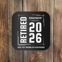 Retired Engineer 2026 Not My Problem Anymore Coaster thumb 0