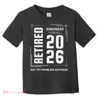 Retired Engineer 2026 Not My Problem Anymore Toddler T-Shirt thumb 0