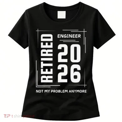 Retired Engineer 2026 Not My Problem Anymore Women's T-Shirt