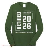 Retired Engineer 2026 Not My Problem Anymore Long Sleeve Shirt thumb 0