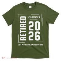 Retired Engineer 2026 Not My Problem Anymore T-Shirt thumb 0