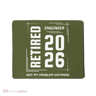 Retired Engineer 2026 Not My Problem Anymore Mousepad