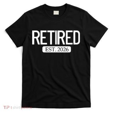 Retired Est. 2026 Work Retirement Gift T-Shirt