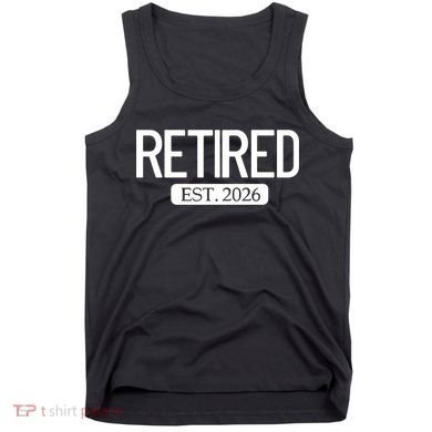 Retired Est. 2026 Work Retirement Gift Tank Top