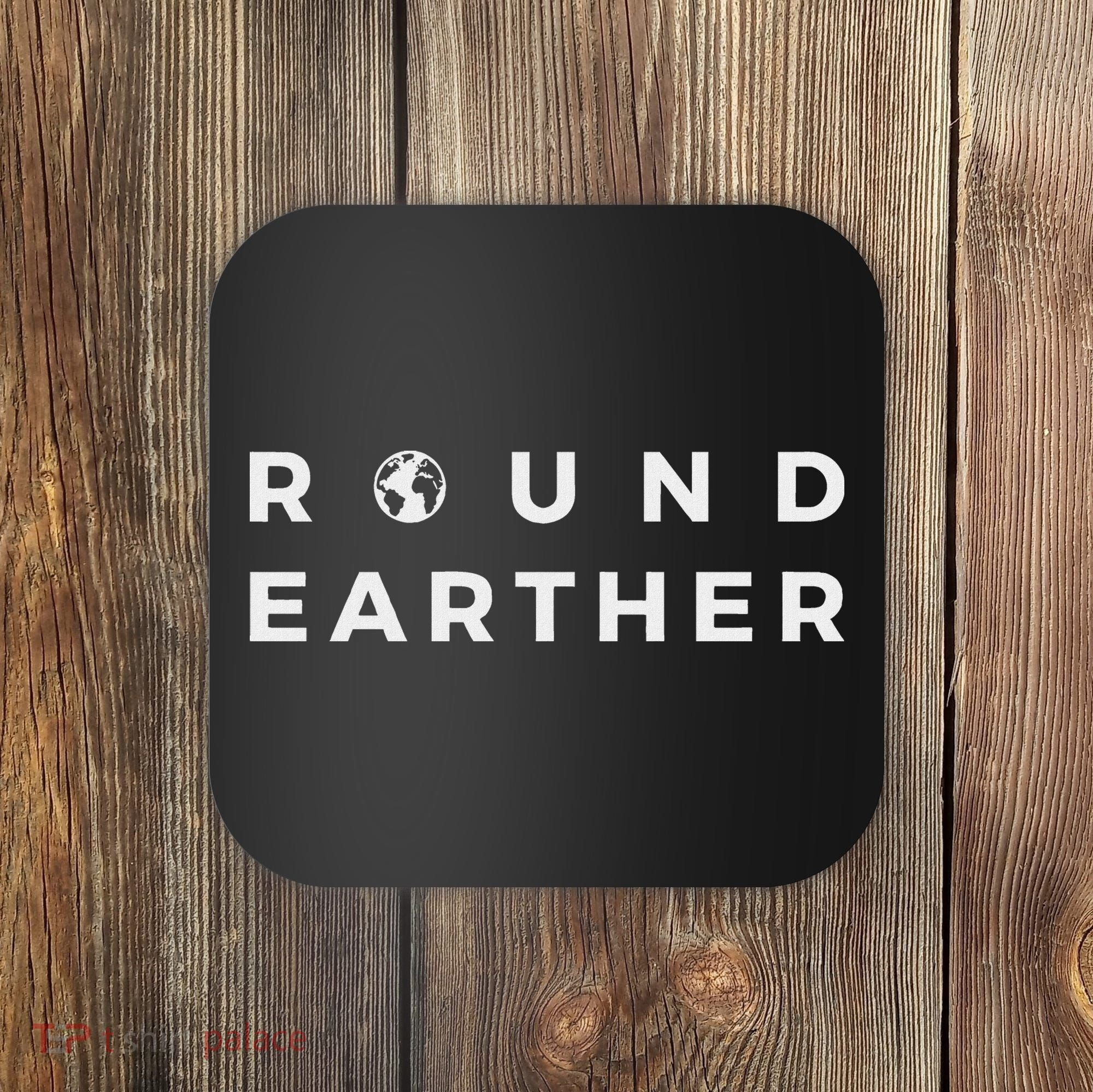 Round Earther Anti Flat Earth The Earth Is Round Coaster
