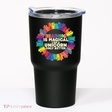 Reading Is Magical Like A Unicorn Only Better Tumbler