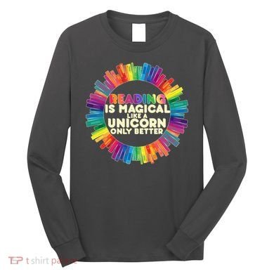 Reading Is Magical Like A Unicorn Only Better Long Sleeve Shirt