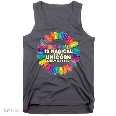 Reading Is Magical Like A Unicorn Only Better Tank Top