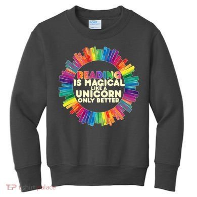 Reading Is Magical Like A Unicorn Only Better Kids Sweatshirt