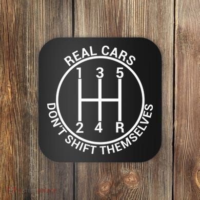 Real Cars Don't Shift Themselves Coaster