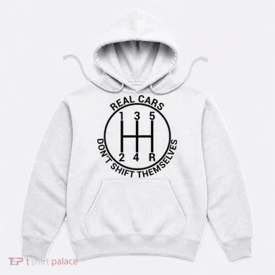 Real Cars Don't Shift Themselves Hoodie