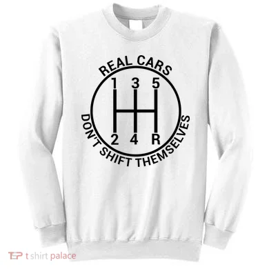 Real Cars Don't Shift Themselves Sweatshirt