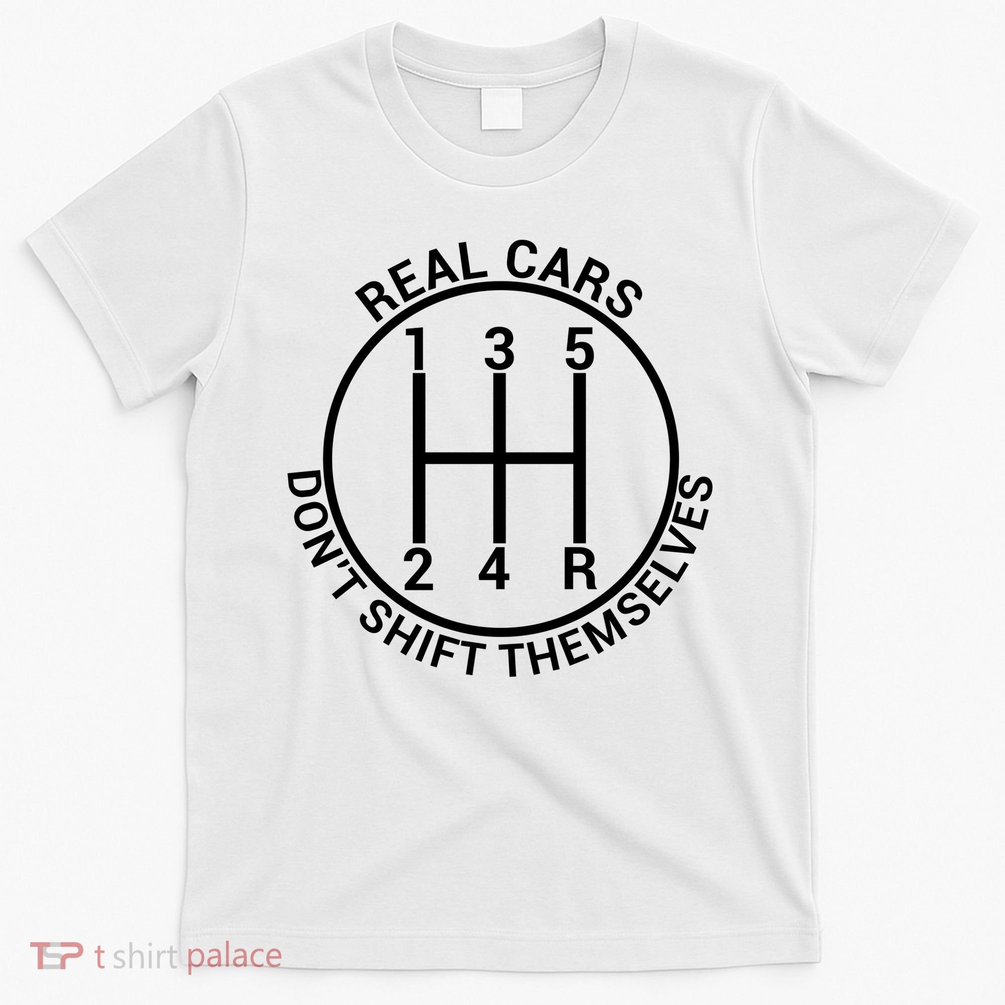 Real Cars Don't Shift Themselves T-Shirt