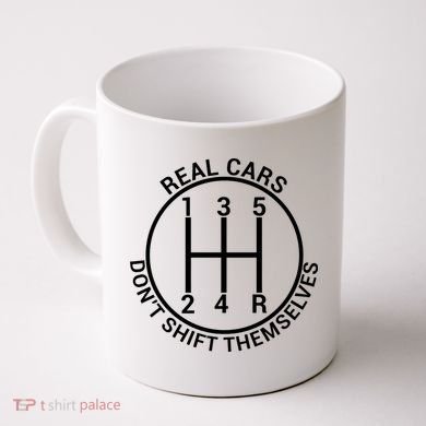 Real Cars Don't Shift Themselves Coffee Mug