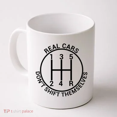 Real Cars Don't Shift Themselves Coffee Mug